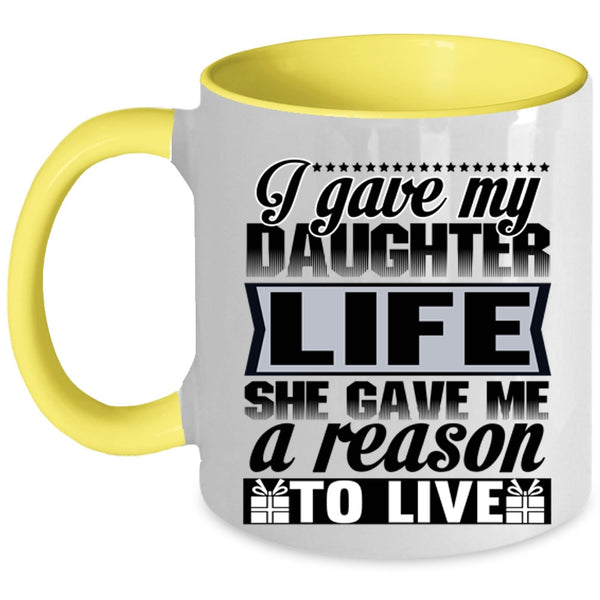 She Gave Me A Reason To Live Coffee Mug, I Gave My Daughter Life Accent Mug