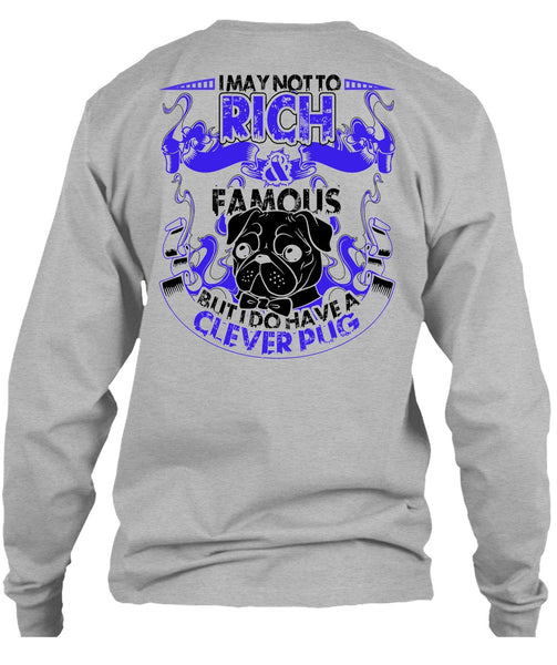 I May Not To Rich Famous T Shirt, I Love Pug T Shirt