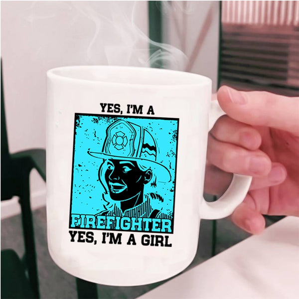 Yes I'm A Girl Coffee Mug, Yes I Am A Firefighter Cup