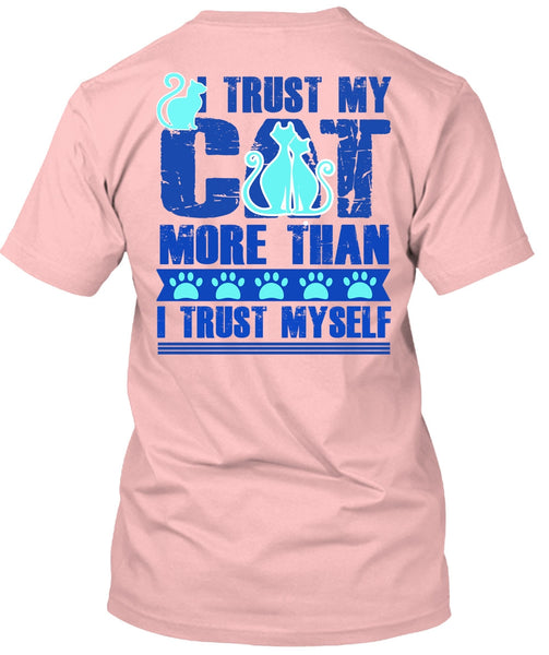I Trust My Cat More T Shirt, I Love My Cat T Shirt