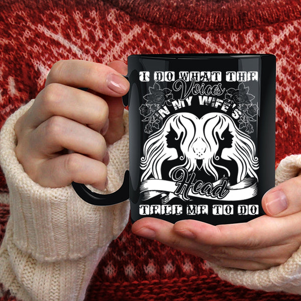 I Do What The Voices In My Wife's Head Coffee Mug, Cute Wife Coffee Cup
