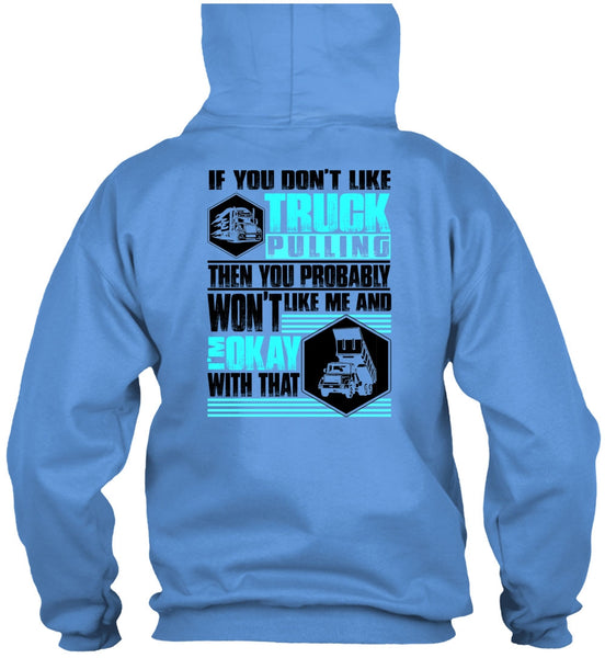 You Don't Like Truck Pulling T Shirt, I Love Trucking T Shirt