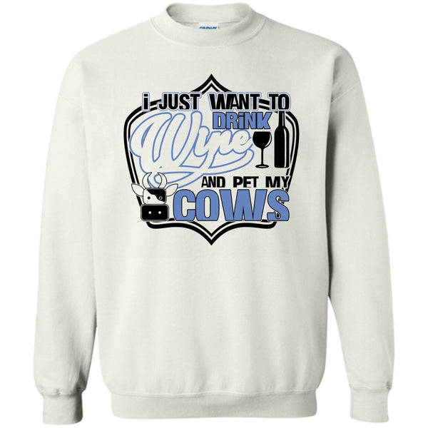 Coolest Cows Lover T Shirt, I Just Want To Drink Wine Sweatshirt