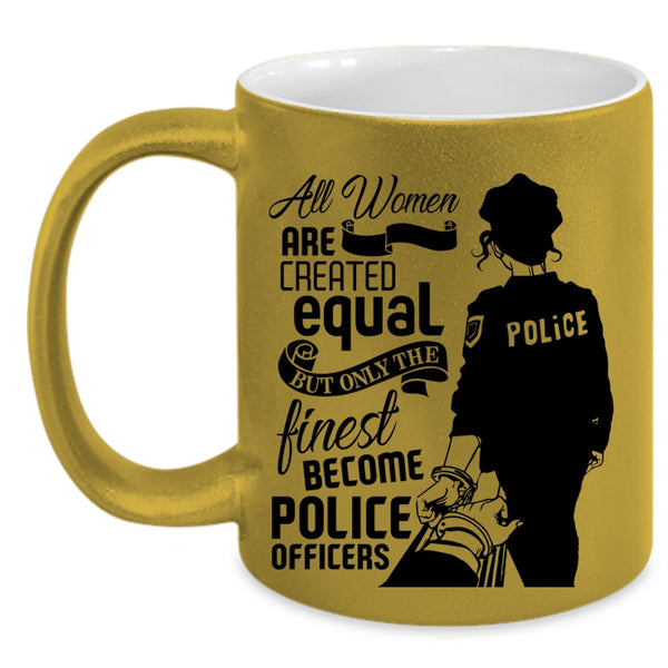 Only The Finest Become Police Officers Coffee Mug, Cool Women Accent Mug