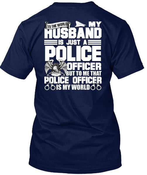 My Husband Is Just A Police Officer T Shirt, Being A Police T Shirt