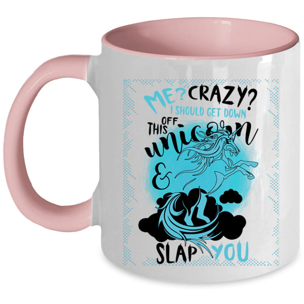 Funny Coffee Mug, I Should Get Down Off This Unicorn Accent Mug
