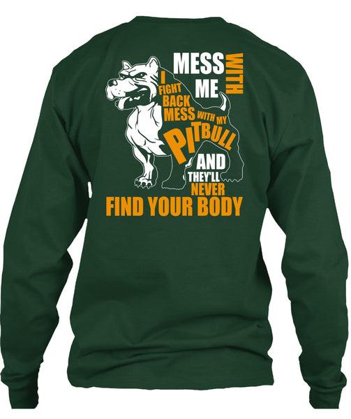 Mess With My Pit Bull T Shirt, Never Find Your Body T Shirt