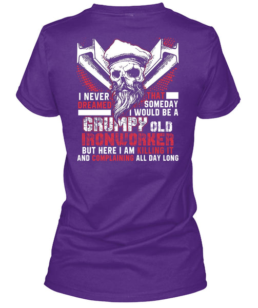 Grumpy Old Ironworker T Shirt, I Never Dreamed T Shirt