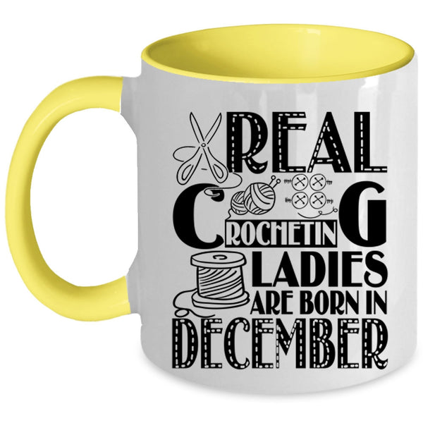 Birthday Coffee Mug, Real Crocheting Ladies Are Born In December Accent Mug