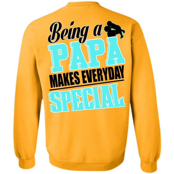 I Love Dad T Shirt, Being A Papa Makes Everyday Special Sweatshirt