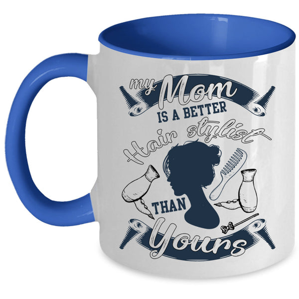 Cool Mom Coffee Mug, My Mom Is A Better Hair Stylist Accent Mug