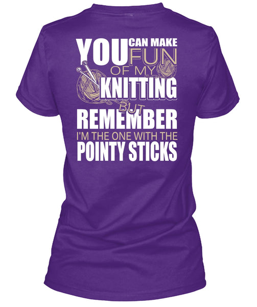 Fun Of My Knitting T Shirt, Pointy Sticks T Shirt