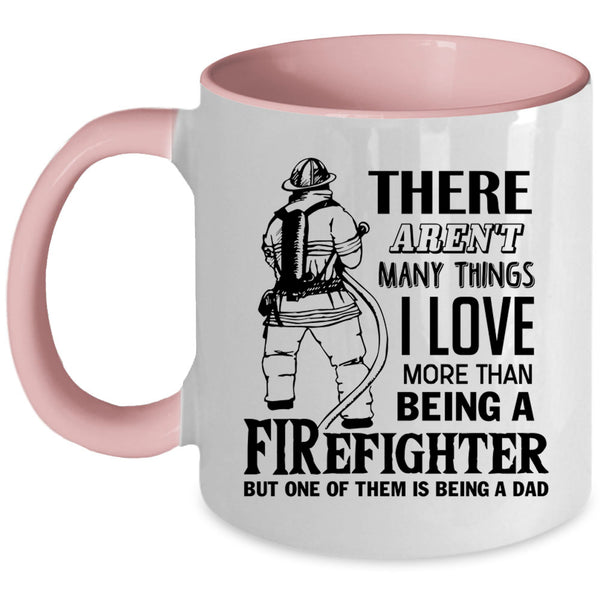 Being A Dad Coffee Mug, I Love Being A Firefighter Accent Mug