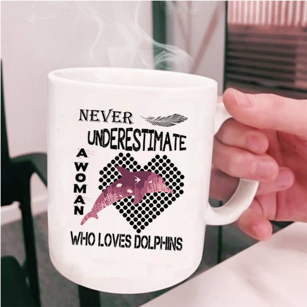 Cute Girls Coffee Mug, Never Underestimate A Woman Loves Dolphins Cup