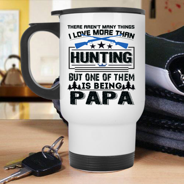 Being A Papa Travel Mug, I Love Hunting Mug