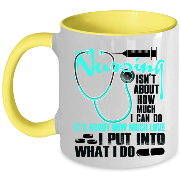 Funny Coffee Mug, Nursing Isn't About How Much I Can Do Accent Mug