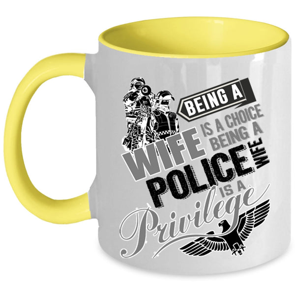 Being A Police Wife Is A Privilege Coffee Mug, Being A Wife Is A Choise Accent Mug