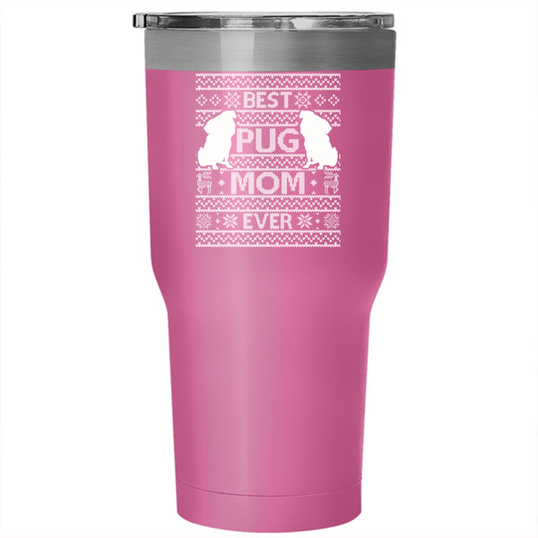 Best Pug Mom Ever Tumbler 30 oz Stainless Steel, Christmas Gift For Mom Travel Mug