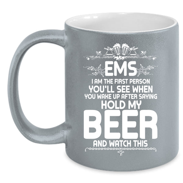 EMS I Am The First Person You'll See Coffee Mug, Cool Drinking Beer Coffee Cup