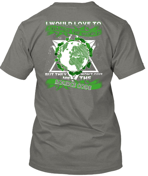 I Would Love To Change The World T Shirt, Source Code T Shirt