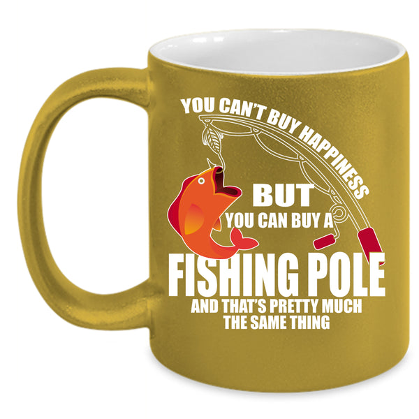 You can't Buy Happiness Coffee Mug, You Can Buy A Fishing Pole Coffee Cup