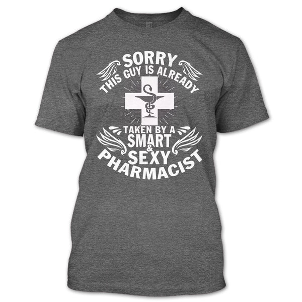 Sorry This Guy Already Taken T Shirt, Taken By A Smart Sexy Pharmacist T Shirt