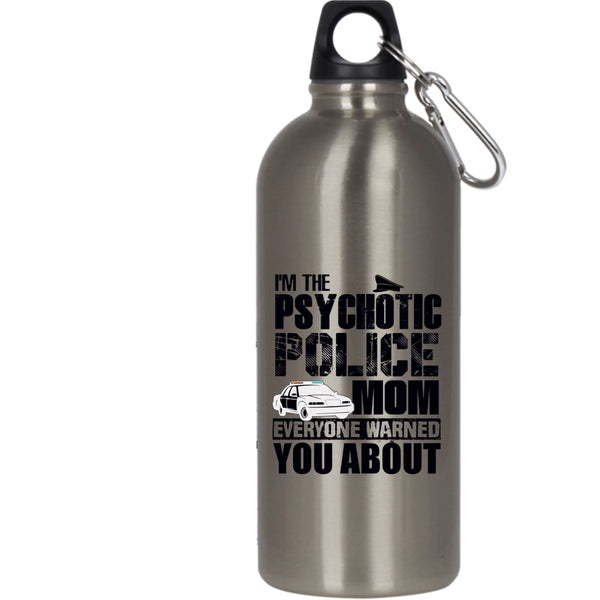 I'm The Psychotic Police Mom 20 oz Stainless Steel Bottle,Cool Gift For My Mom Outdoor Sports Water Bottle