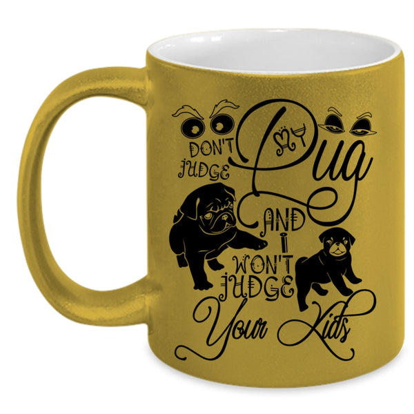 I Won't Judge Your Kids Coffee Mug, Don't Judge My Pug Accent Mug
