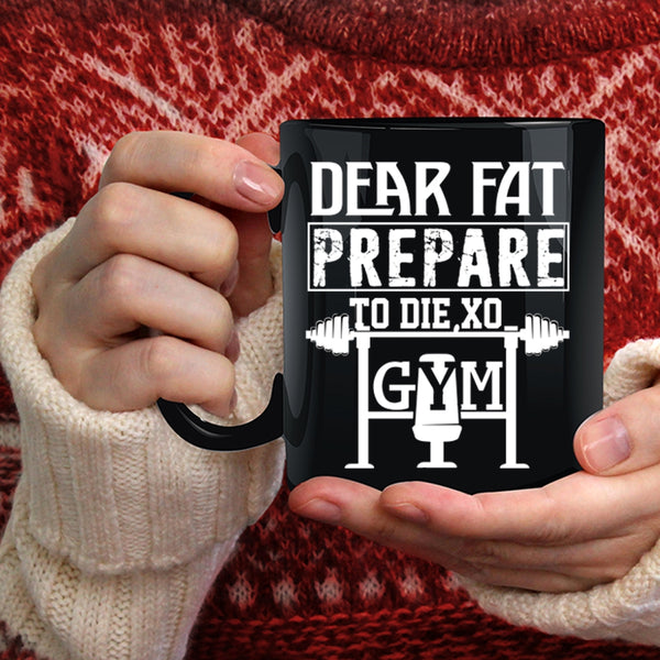 Dear Fat Prepare Coffee Mug, Cool Gym Coffee Cup