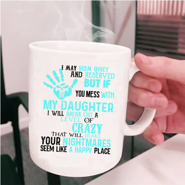 Cool Gift For Dad Coffee Mug, Don't Mess With My Daughter Cup