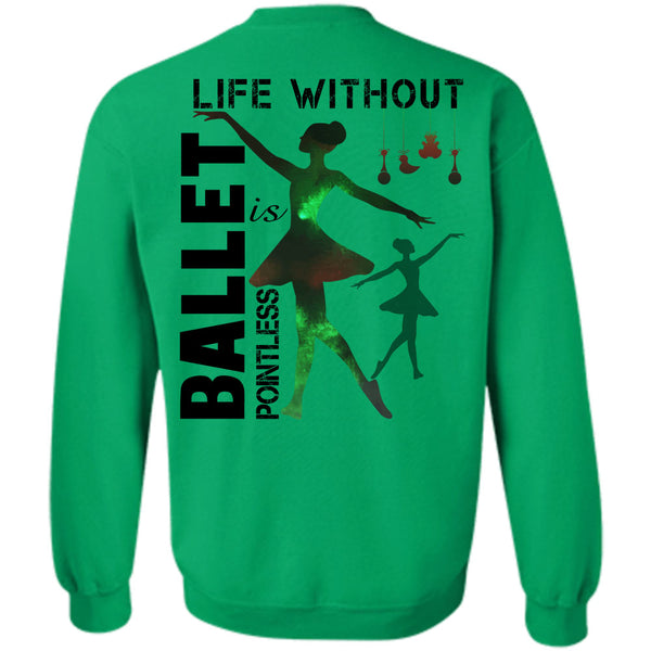 Being A Dancer T Shirt, Life Without Ballet Is Pointless Sweatshirt