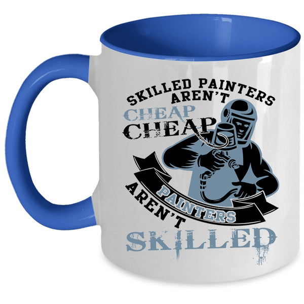 Cheap Painters Aren't Skilled Coffee Mug, Skilled Painters Aren't Cheap Accent Mug