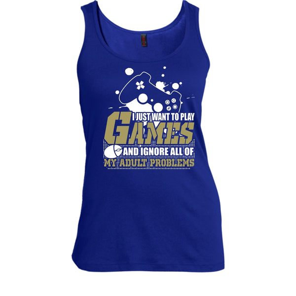 I Just Want To Play Games T Shirt, Ignore All Of My Adult Problems Tank Top