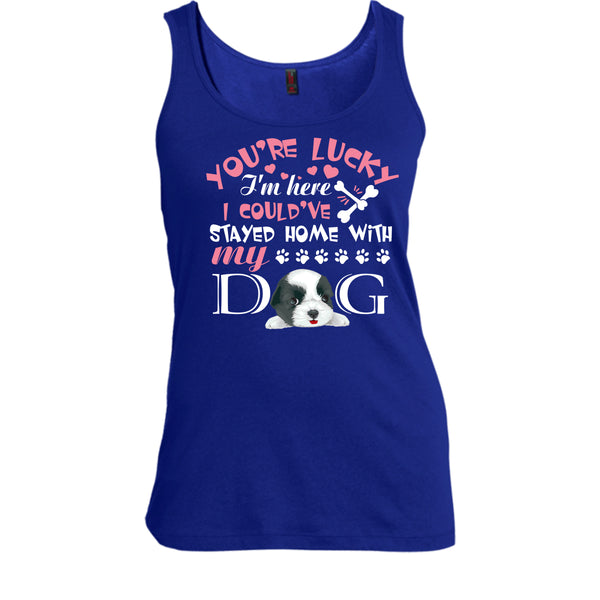 You're Lucky T Shirt, I Could've Stayed Home With My Dog T Shirt, Cool T Shirt