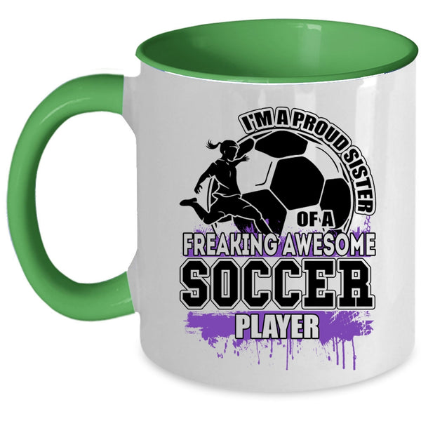 Cute Sister Coffee Mug, I'm A Proud Sister Of A Soccer Player Accent Mug
