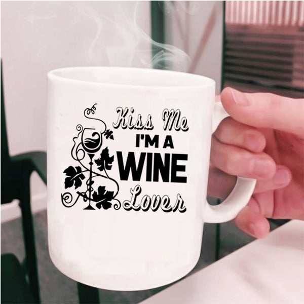 I Love Drinking Wine Coffee Mug, Kiss Me I'm A Wine Lover Cup