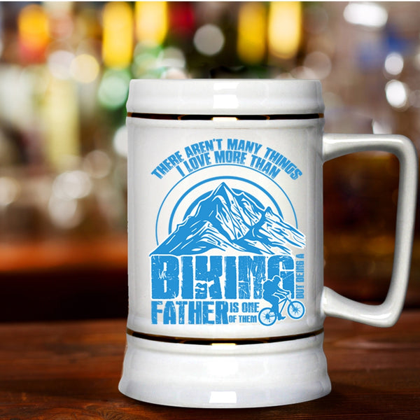 Being A Father Is One Of Them Beer Stein 22oz, I Love More Than Biking Beer Mug