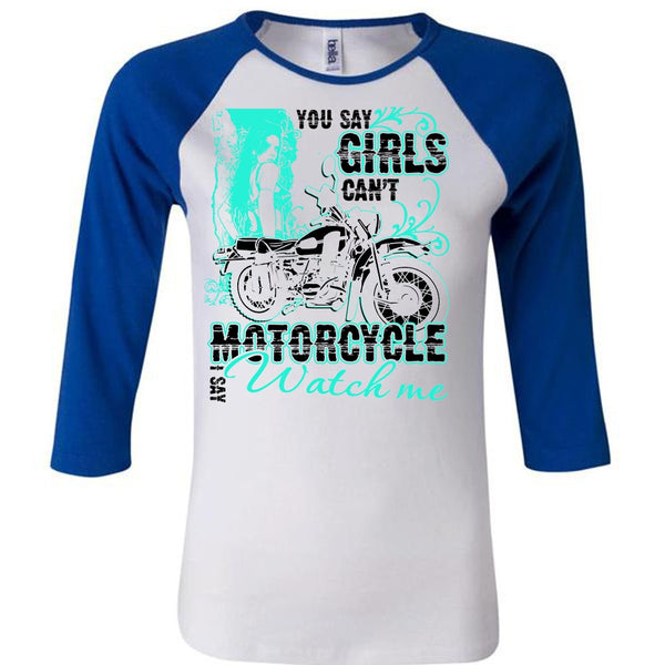 You Say Girls Can't Motorcycle T Shirt, I Love Biking T Shirt, Awesome T-Shirts