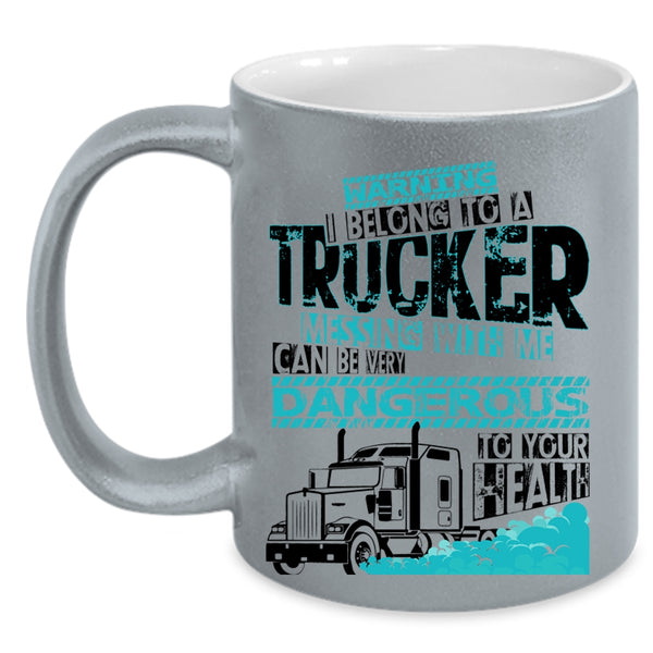 Don't Mess With Me Coffee Mug, I Belong To A Trucker Accent Mug