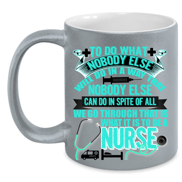 Cool Gift For Nurses Coffee Mug, To Be A Nurse Accent Mug