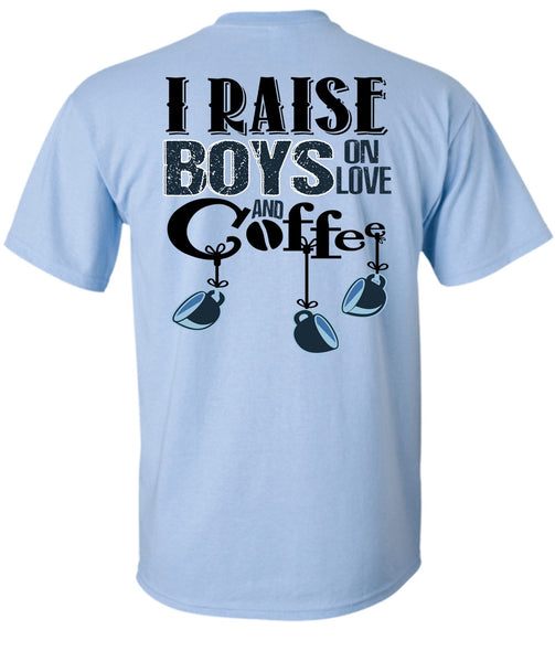 I Raise Boys On Love Ans Coffee T Shirt, I Love Coffee T Shirt