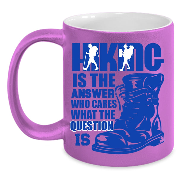 Awesome Hiking Coffee Mug, Hiking Is The Answer Who Cares Accent Mug