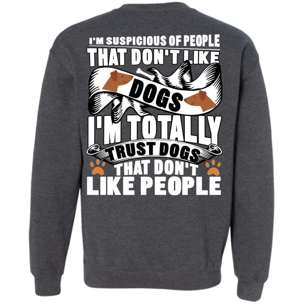 I Love My Dog T Shirt, I'm Totally Trust Dogs Sweatshirt