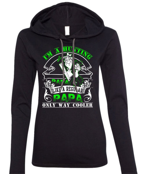 I'm A Hunting Papa T Shirt, Like A Regular Papa T Shirt (Anvil Ladies Ringspun Hooded)