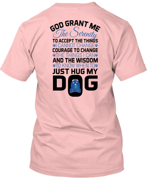 The Wisdom To Know When To Just Hug My Dog T Shirt, Loving T Shirt