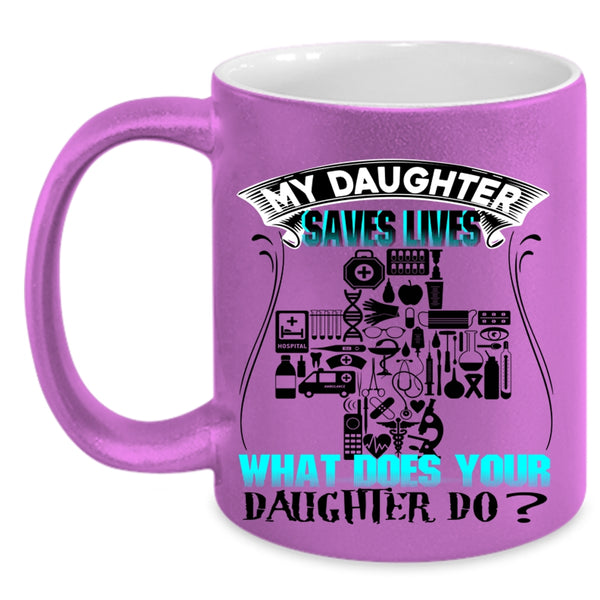 What Does Your Daughter Do Coffee Mug, My Daughter Saves Lives Accent Mug