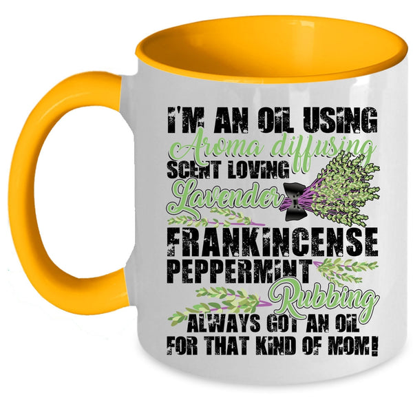 Got An Oil For That Kind Of Mom Coffee Mug, I'm An Oil Using Accent Mug