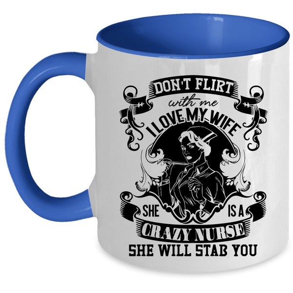 She Is A Crazy Nurse Coffee Mug, I Love My Wife Accent Mug