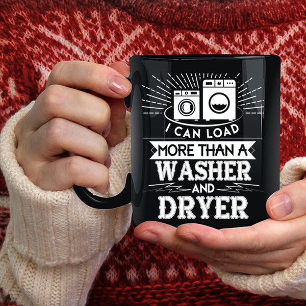 I Can Load More Than A Washer And Dryer Coffee Mug, Washer And Dryer Coffee Cup