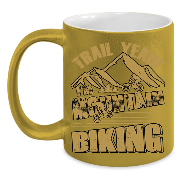 Trail Yeah I'm Mountain Biking Coffee Mug, Cool Mountain Bikers Coffee Cup
